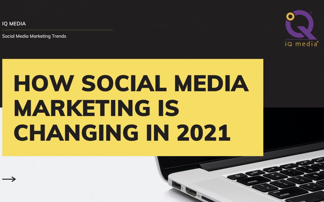 How social media marketing is changing in 2021